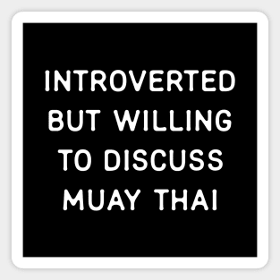 Introverted but willing to discuss Muay Thai Magnet